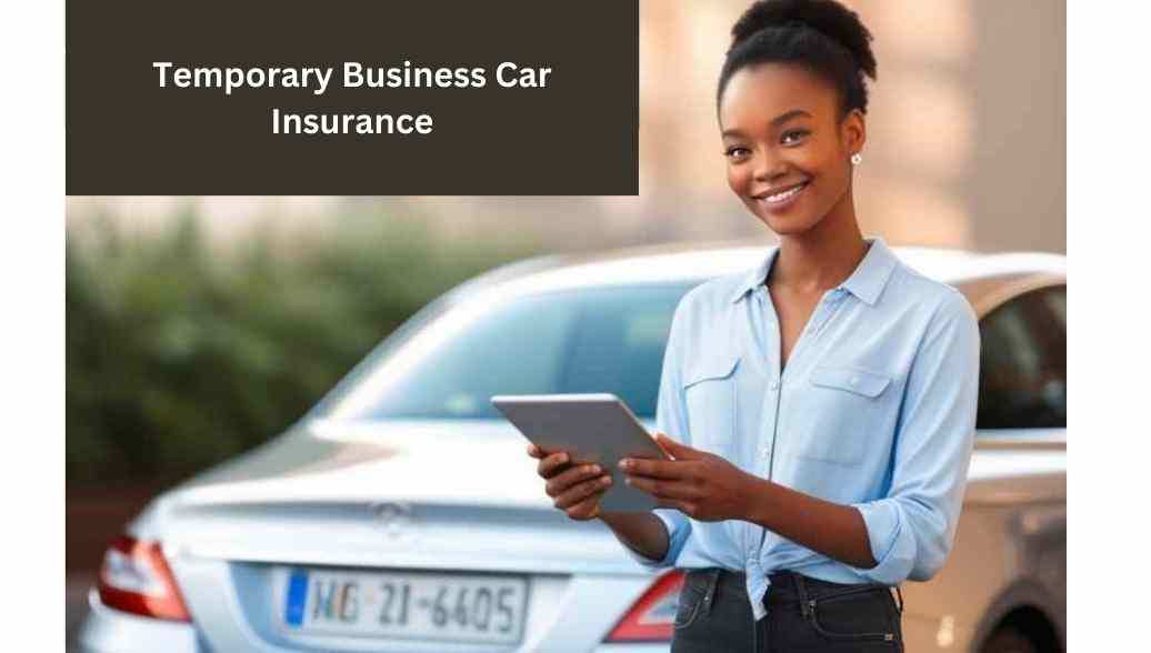 Need Temporary Business Car Insurance for Your Trips?